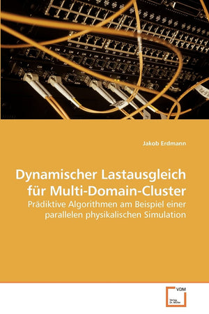 Dynamischer Lastausgleich fr MultiDomainCluster: Prdiktive Algorithmen am Beispiel einer parallelen physikalischen Simulation ,Used