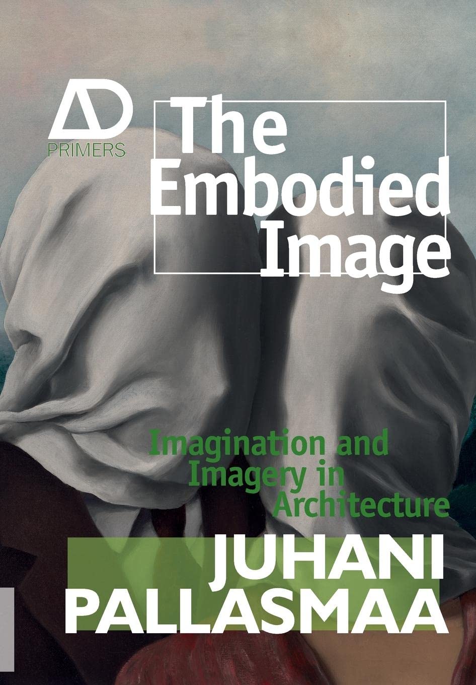 The Embodied Image: Imagination and Imagery in Architecture,Used