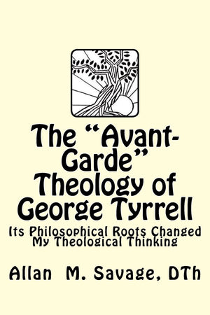 The Avant Garde Theology Of George Tyrrell,Used