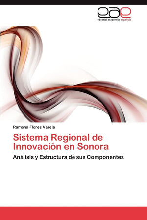 Sistema Regional de Innovacin en Sonora: Anlisis y Estructura de sus Componentes (Spanish Edition),Used