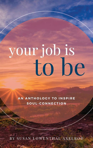 Your Job is To Be: An Anthology to Inspire SoulConnection,Used