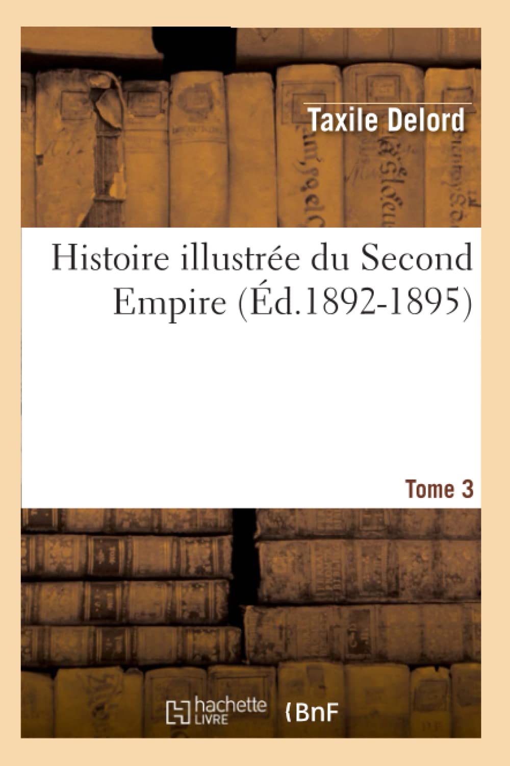 Histoire Illustre Du Second Empire. Tome 3, Numro 2230 (D.18921895) (French Edition),New