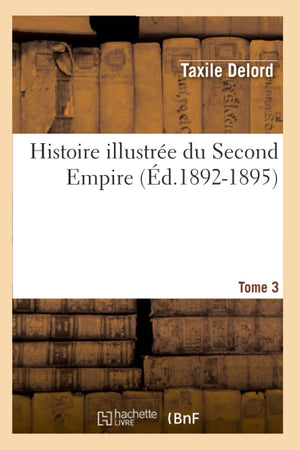 Histoire Illustre Du Second Empire. Tome 3, Numro 2230 (D.18921895) (French Edition),New
