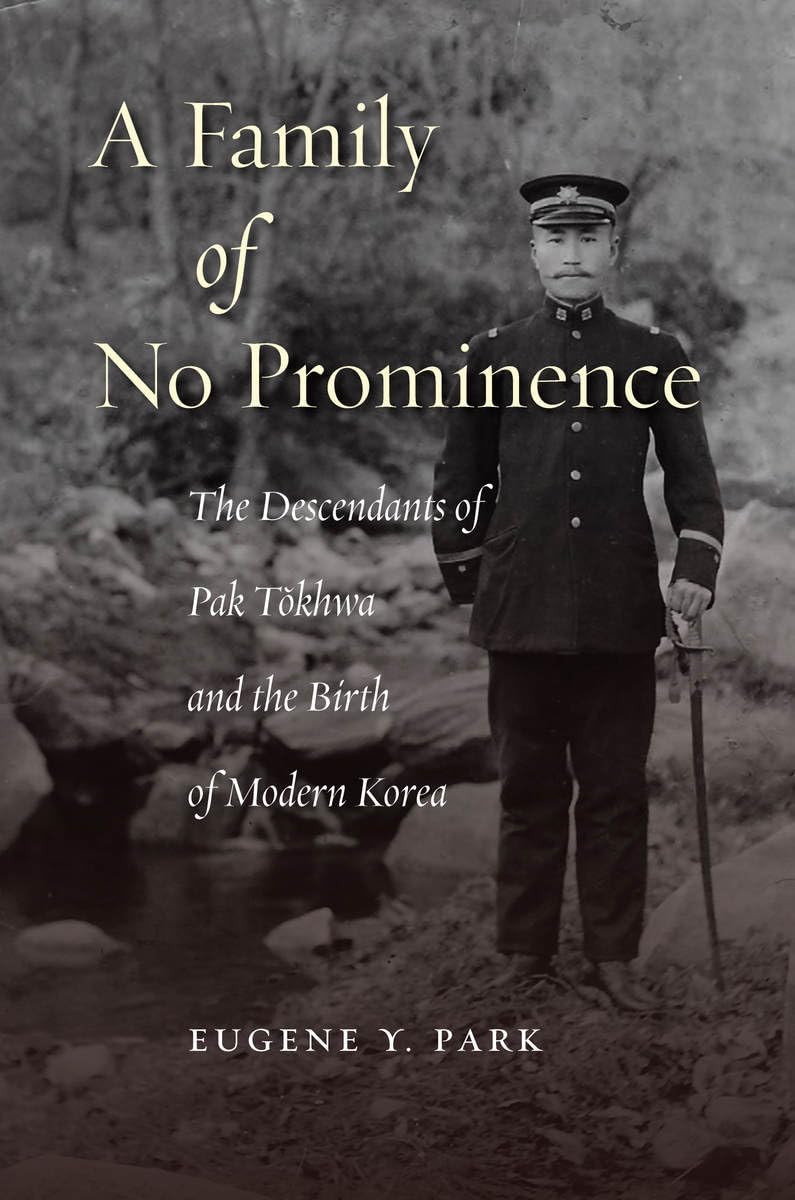 A Family Of No Prominence: The Descendants Of Pak Tokhwa And The Birth Of Modern Korea,Used