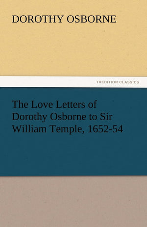The Love Letters of Dorothy Osborne to Sir William Temple, 165254,Used