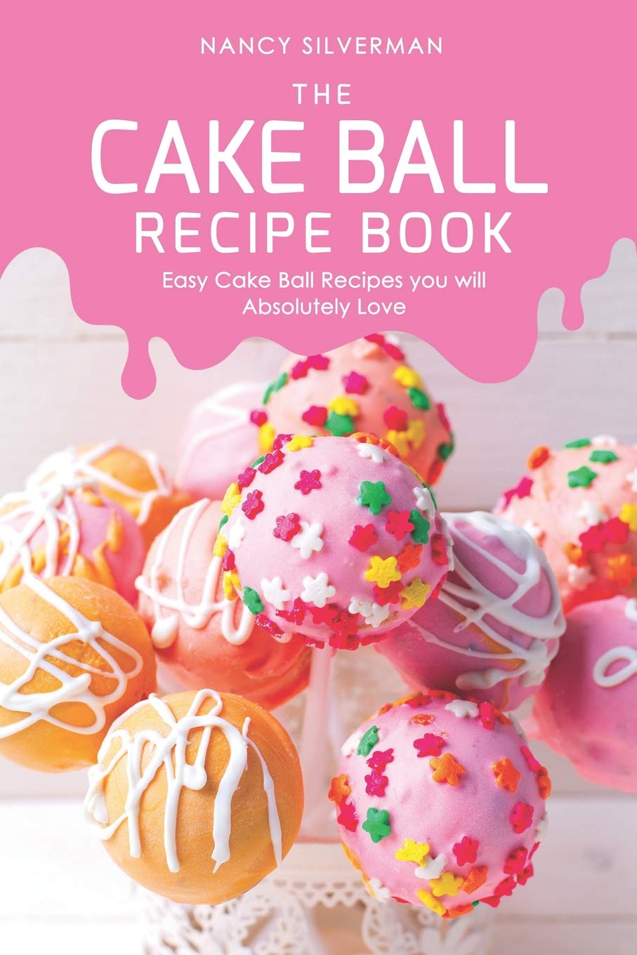 The Cake Ball Recipe Book: Easy Cake Ball Recipes you will Absolutely Love,Used