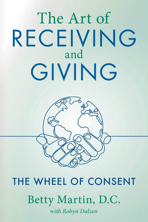 The Art of Receiving and Giving: The Wheel of Consent,Used
