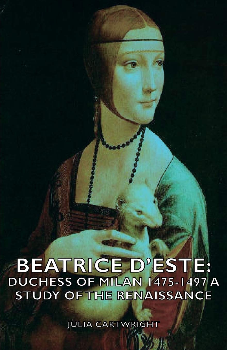Beatrice D'Este: Duchess of Milan 14751497  A Study of the Renaissance,Used