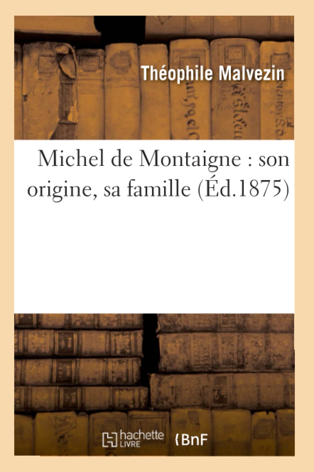 Michel De Montaigne: Son Origine, Sa Famille (D.1875) (Litterature) (French Edition),Used