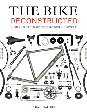 The Bike Deconstructed: A Grand Tour of the Modern Bicycle,Used