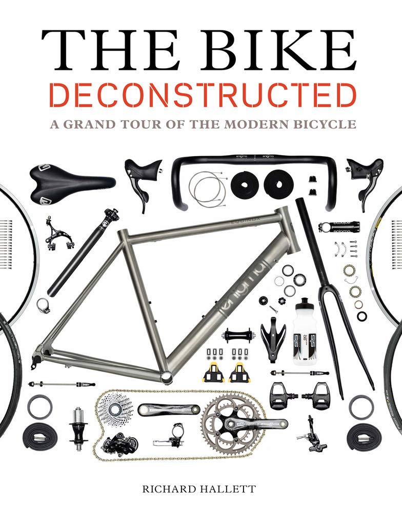 The Bike Deconstructed: A Grand Tour of the Modern Bicycle,Used