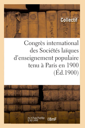 Congrs International Des Socits Laques D'Enseignement Populaire Tenu  Paris En 1900 (D.1900) (Sciences Sociales) (French E,Used