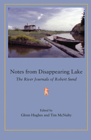 Notes from Disappearing Lake: The River Journals of Robert Sund,Used