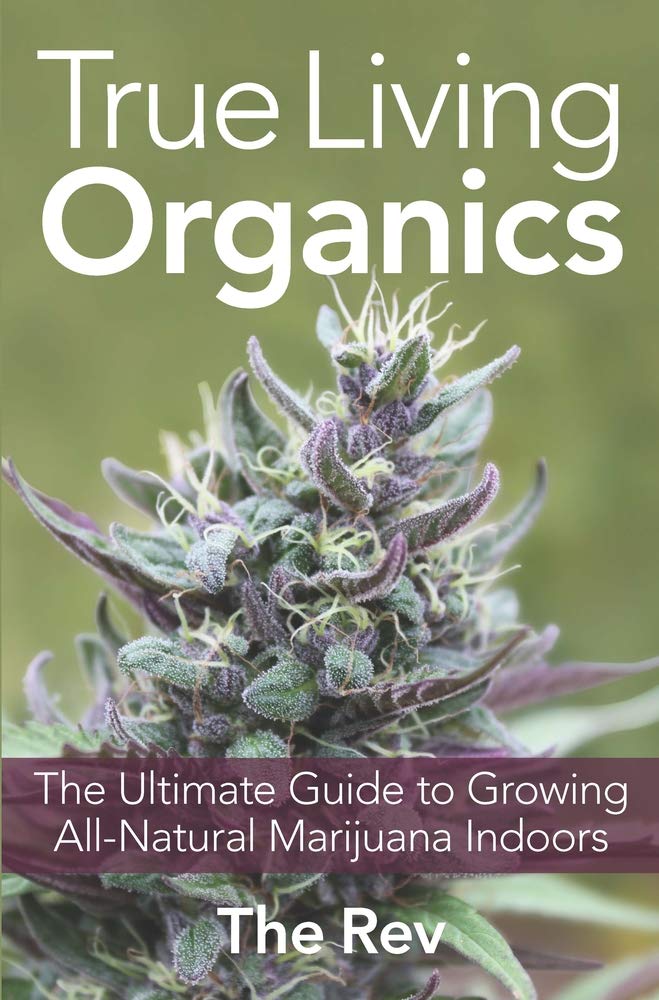 True Living Organics: The Ultimate Guide to Growing AllNatural Marijuana Indoors,Used