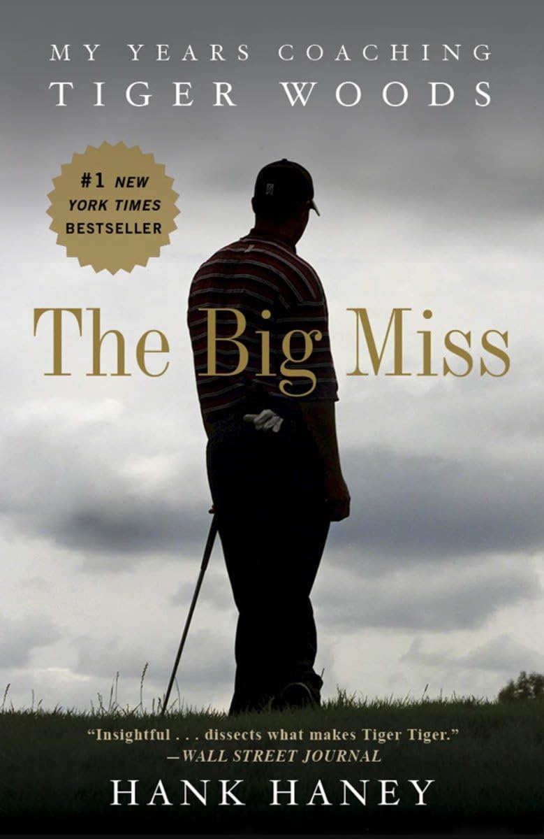 The Big Miss: My Years Coaching Tiger Woods,New