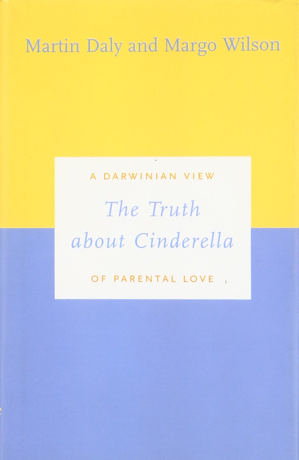 The Truth About Cinderella: A Darwinian View Of Parental Love (Darwinism Today Series)