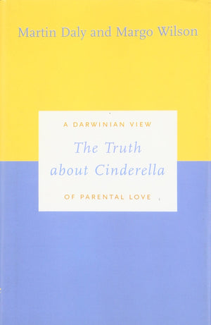 The Truth About Cinderella: A Darwinian View Of Parental Love (Darwinism Today Series)