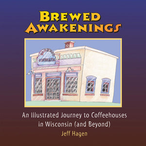Brewed Awakenings: An Illustrated Journey to Coffeehouses in Wisconsin (and Beyond),Used