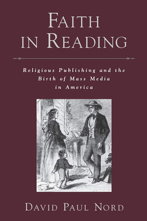 Faith in Reading: Religious Publishing and the Birth of Mass Media in America (Religion in America),Used