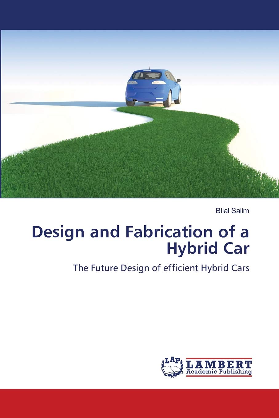Design and Fabrication of a Hybrid Car: The Future Design of efficient Hybrid Cars,Used