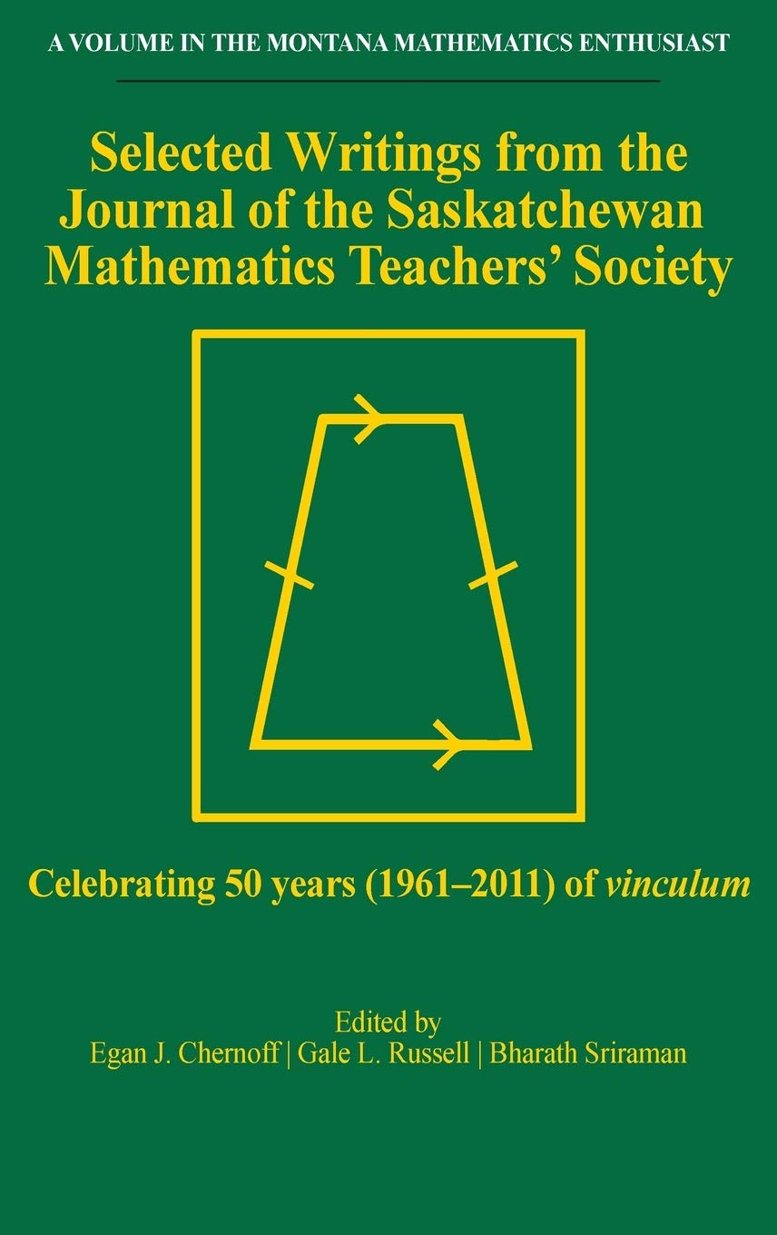 Selected Writings from the Journal of the Saskatchewan Mathematics Teachers' Society: Celebrating 50 years (19612011) of Vincul,Used