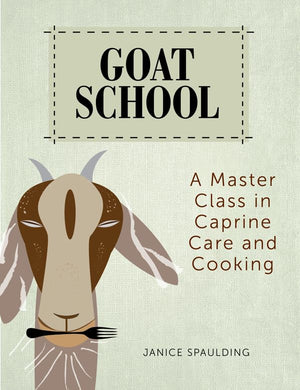 Goat School: A Master Class in Caprine Care and Cooking,Used
