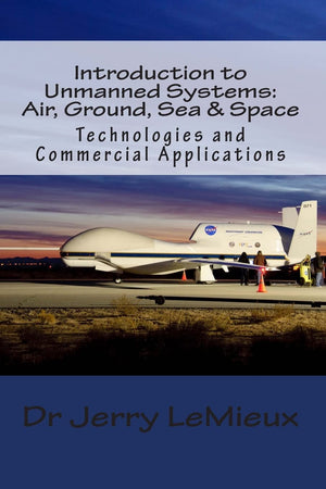 Introduction To Unmanned Systems: Air, Ground, Sea & Space: Technologies And Commercial Applications,Used