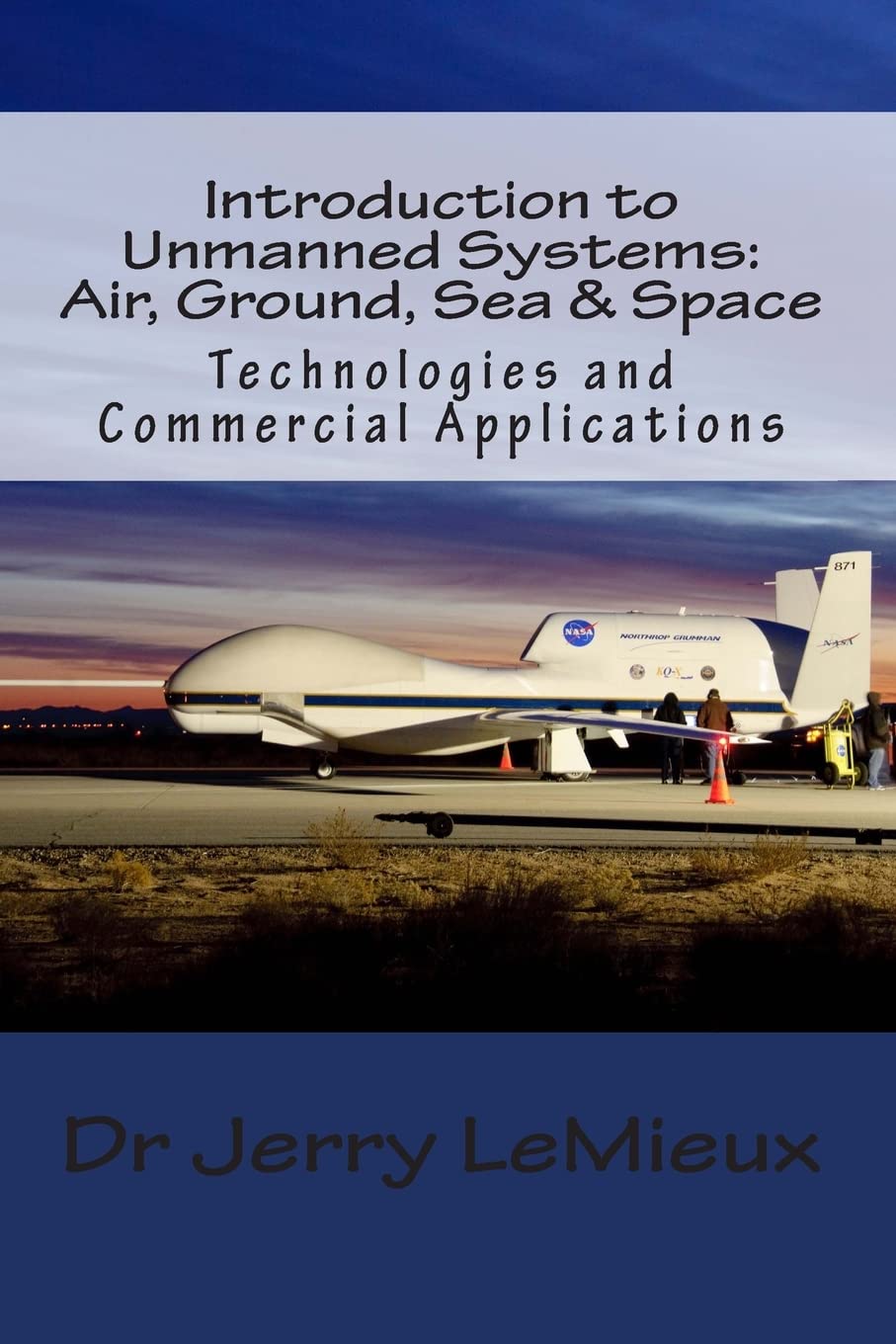 Introduction To Unmanned Systems: Air, Ground, Sea & Space: Technologies And Commercial Applications,Used