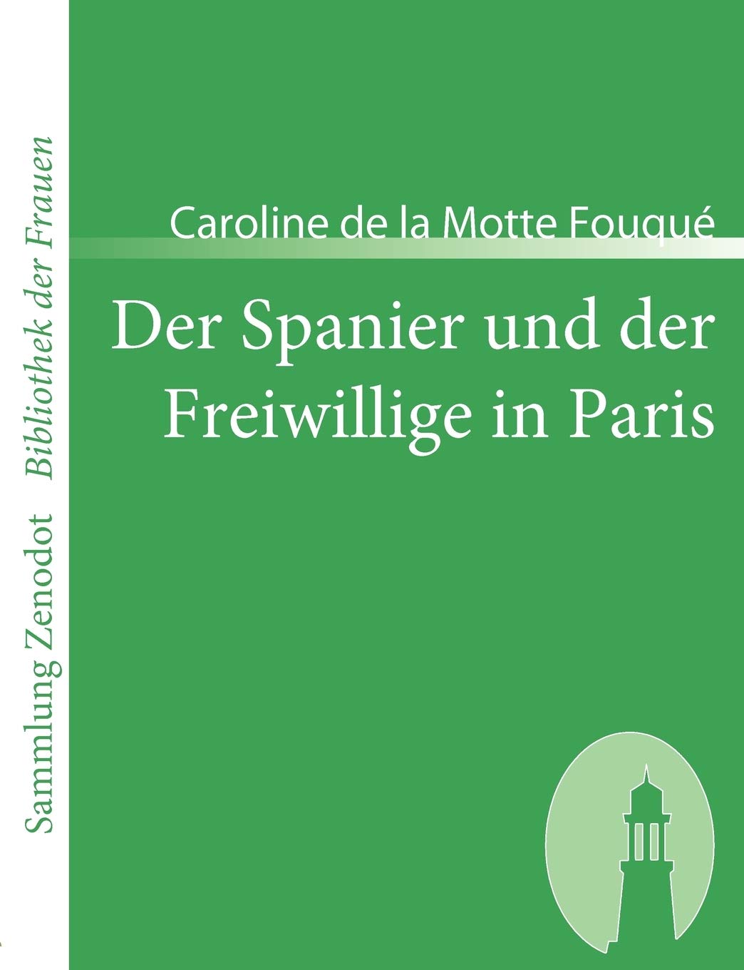 Der Spanier Und Der Freiwillige in Paris: Eine Geschichte Aus Dem Heiligen Kriege (Sammlung Zenodot ibliothek Der Frauen) (Germa,Used