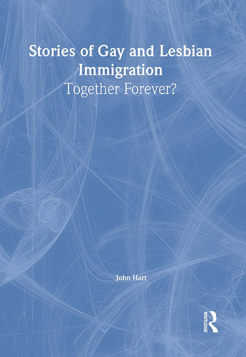 Stories of Gay and Lesbian Immigration: Together Forever? (Haworth Gay & Lesbian Studies),Used