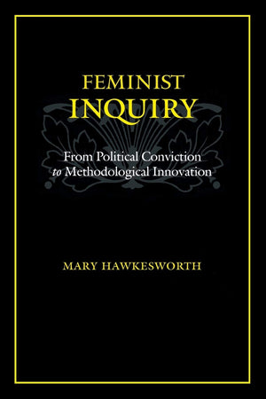 Feminist Inquiry: From Political Conviction to Methodological Innovation,New
