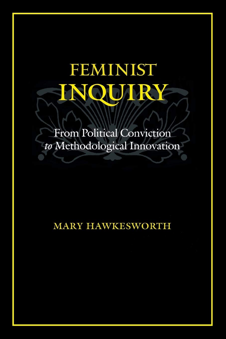 Feminist Inquiry: From Political Conviction to Methodological Innovation,Used