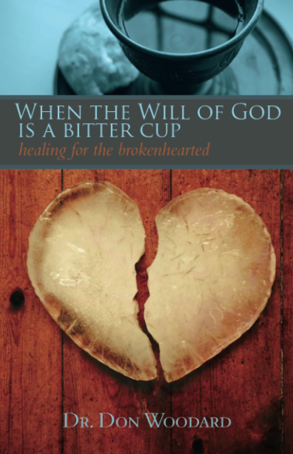 When the Will of God is a Bitter Cup: Healing for the Brokenhearted,Used