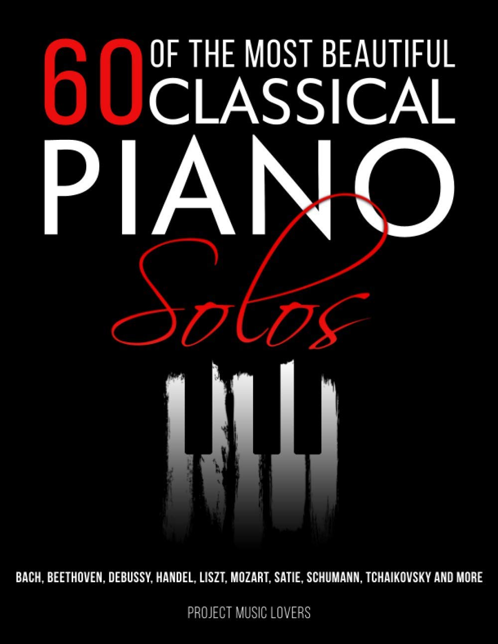 60 Of The Most Beautiful Classical Piano Solos: Bach, Beethoven, Debussy, Handel, Liszt, Mozart, Satie, Schumann, Tchaikovsky an,Used
