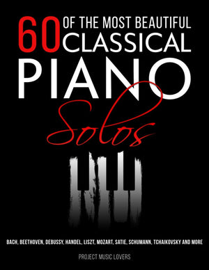 60 Of The Most Beautiful Classical Piano Solos: Bach, Beethoven, Debussy, Handel, Liszt, Mozart, Satie, Schumann, Tchaikovsky an,Used