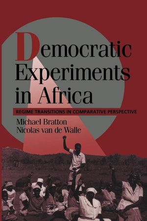 Democratic Experiments In Africa: Regime Transitions In Comparative Perspective (Cambridge Studies In Comparative Politics)