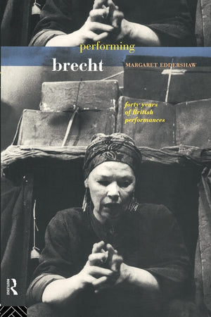 Performing Brecht : Forty Years Of British Performances