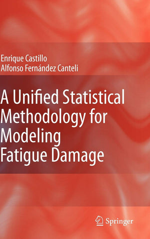 A Unified Statistical Methodology for Modeling Fatigue Damage,New