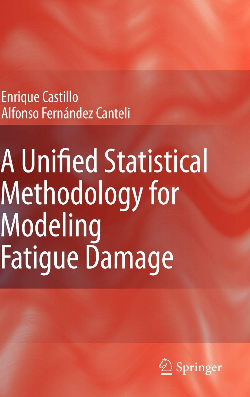 A Unified Statistical Methodology for Modeling Fatigue Damage,New