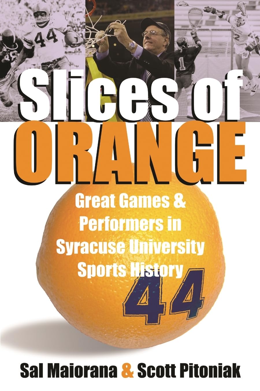Slices Of Orange: Great Games And Performers In Syracuse University Sports History,New