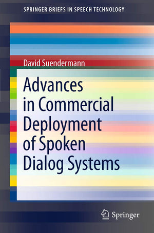 Advances in Commercial Deployment of Spoken Dialog Systems (SpringerBriefs in Speech Technology),Used