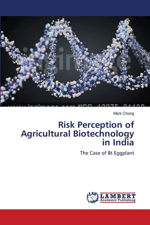 Risk Perception of Agricultural Biotechnology in India: The Case of Bt Eggplant,Used