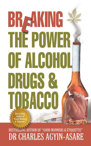 Breaking The Power Of Alcohol, Drugs, And Tobacco,New