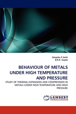 BEHAVIOUR OF METALS UNDER HIGH TEMPERATURE AND PRESSURE: STUDY OF THERMAL EXPANSION AND COMPRESSION IN METALS UNDER HIGH TEMPERA,Used