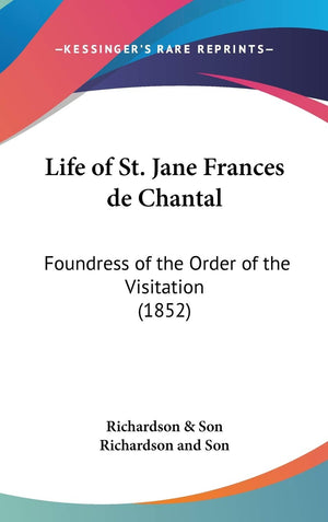 Life Of St. Jane Frances De Chantal: Foundress Of The Order Of The Visitation (1852),Used