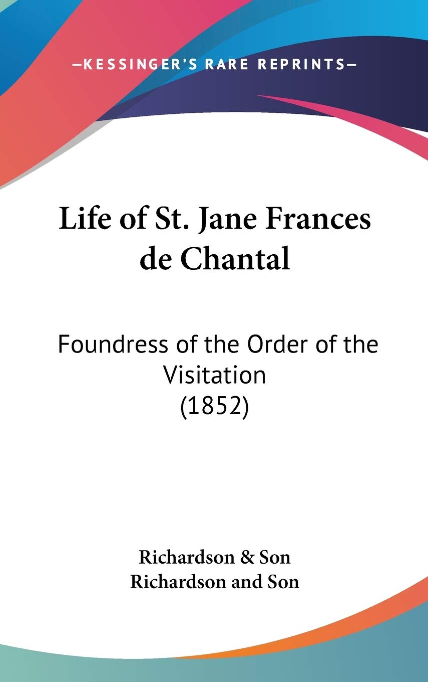 Life Of St. Jane Frances De Chantal: Foundress Of The Order Of The Visitation (1852),Used