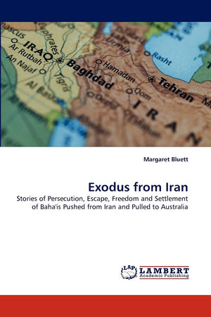 Exodus from Iran: Stories of Persecution, Escape, Freedom and Settlement of Baha'is Pushed from Iran and Pulled to Australia,Used