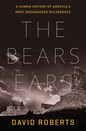 The Bears Ears: A Human History Of America'S Most Endangered Wilderness
