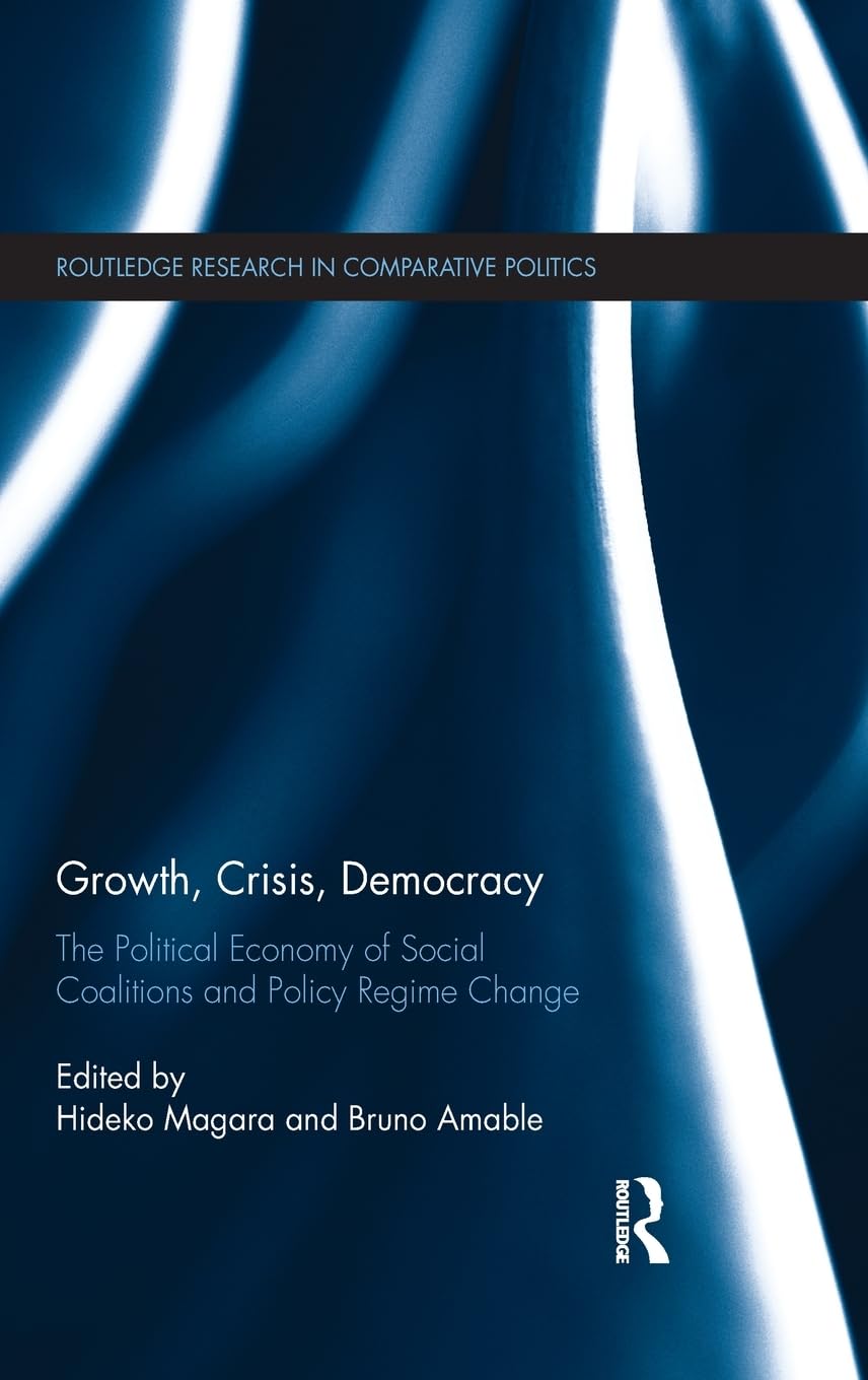 Growth, Crisis, Democracy: The Political Economy of Social Coalitions and Policy Regime Change (Routledge Research in Comparativ,Used