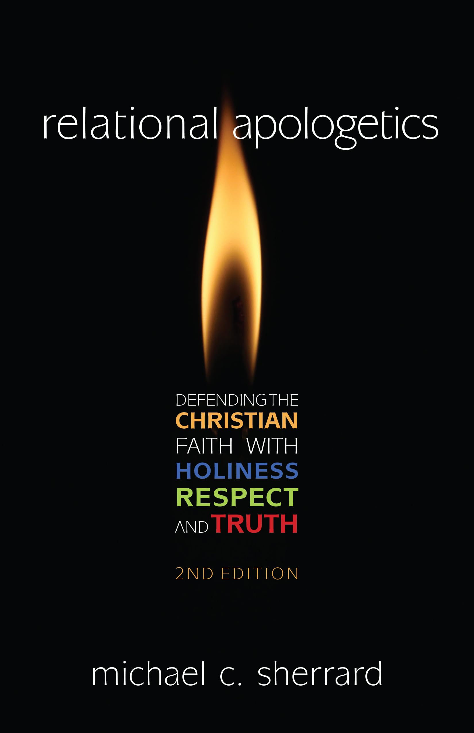 Relational Apologetics: Defending the Christian Faith with Holiness, Respect, and Truth,Used